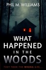 What Happened in the Woods - Phil M. Williams - 9798312043822