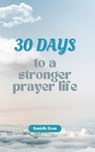 30 Days to a Stronger Prayer Life: A Catholic Woman's Guide to Deeper Connection with God - Danielle Bean - 9798312070224