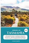 Hiking in Tasmania 2025: The Insider's Guide to Australia's Island of Adventure - Explore Its Wild Heart, From Easy Coastal Walks to Legendary Multi-D - Liam Omar - 9798312141139