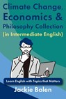Climate Change, Economics & Philosophy Collection (in Intermediate English): Learn English with Topics that Matters - Jackie Bolen - 9798312305005