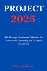 Project 2025: The Heritage Foundation's Mandate for Conservative Leadership and Its Impact on America - Tyla Nova - 9798312566772