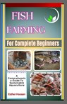 Fish Farming For Complete Beginners: A Comprehensive Guide To Sustainable Aquaculture - Esther Hoosen - 9798312658408