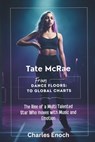 Tate McRae: From Dance Floors to Global Charts: The Rise of a Multi Talented Star Who Moves With Music and Emotion - Charles Enoch - 9798312983159