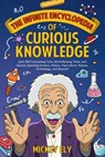 The Infinite Encyclopedia of Curious Knowledge: Over 800 Fascinating Facts, Mind-Blowing Trivia, and Quizzes Spanning Science, History, Pop Culture, N - Mickey Ely - 9798313033945