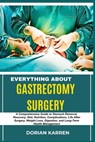 Everything about Gastrectomy Surgery: A Comprehensive Guide to Stomach Removal, Recovery, Diet, Nutrition, Complications, Life After Surgery, Weight L - Dorian Karren - 9798313235943