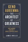 Geno Auriemma: The Architect of Greatness: How a Visionary Coach Built a Women's Basketball Dynasty - James Wills - 9798313465302