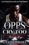 Opps Cry Too: Blood In The Streets - Saynomore - 9798313493893