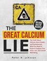 The Great Calcium Lie: The Truth About Calcium, Bone Health, and Osteoporosis. What You Need to Know to Support Your Heart, Gut, and Overall Well-Bein - Peter A. Johnson - 9798313594408