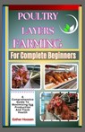 Poultry Layers Farming For Complete Beginners: A Comprehensive Guide To Maximizing Egg Production And Flock Health - Esther Hoosen - 9798313723679