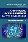 Artificial Intelligence for Web Development: Using AI for Efficient Web Applications - Hedwig Garrett - 9798313752761