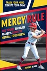 MERCY/RULE The Young Softball Player's Guide to Mental Toughness: Train Your Mind, Elevate Your Game - Jordan Blake - 9798313941011