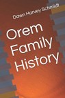 Orem Family History - Dawn Harvey Schmidt - 9798314156452