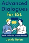 Advanced Dialogues for ESL: Speak English like a Native Speaker! - Jackie Bolen - 9798314512159