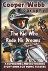 Cooper Webb Biography: The Kid Who Rode His Dreams - A Supercross and Motocross Story Book for Young Readers - Robert J. Starling - 9798314523148