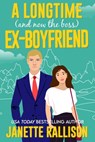 A Longtime (and now the boss) Ex-boyfriend: a second chance, sweet romcom - Janette Rallison - 9798314777657
