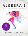 Algebra 1: Part 2: Foiling and Factoring - Sarah Allen - 9798314933824