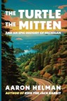 The Turtle, The Mitten, and An Epic History of Michigan - Aaron Helman - 9798314940532