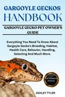 Gargoyle Geckos Handbook: Everything You Need To Know About Gargoyle Gecko's Breeding, Habitat, Health Care, Behavior, Handling, Selecting And Much Mo - Ashley Tyler - 9798314943830