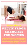 Pelvic Floor Exercises for Women: Strengthen Your Core, Improve Bladder Control, And Enhance Balance With Step-By-Step Illustrated Workouts For Pelvic - Avani Harry - 9798314953587