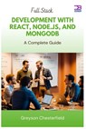 Full Stack Development with React, Node.js, and MongoDB: A Complete Guide - Greyson Chesterfield - 9798314965474