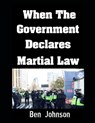 When The Government Declares Martial Law - Ben Johnson - 9798314969731