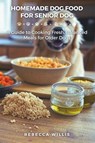 Homemade Dog Food for Senior Dog - Rebecca Willis - 9798315094340