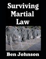 Surviving Martial Law: The Ordinary Civilian's Guide To Preparedness - Ben Johnson - 9798315197133