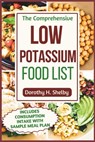 The Comprehensive Low Potassium Food List: Nutritional Guide to Recipe Selections to Manage Kidney Health and Hyperkalemia - Dorothy H. Shelby - 9798315248040
