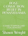 Post-Conviction Relief in Pennsylvania: A Guide to Appeals and Legal Remedies - Shawn J. Wright - 9798315544951