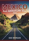 Mexico Road Adventure Atlas 2025: Detailed Maps, Scenic Routes, Historic Landmarks, and Hidden Treasures - Dax Morgan - 9798315635413