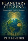 Planetary Citizens: Awakening the Heart of Humanity - Zen Benefiel - 9798315832201