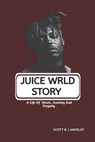 Juice Wrld Story: A Life Of Music, Anxiety And Tragedy - Scott B. Lancelot - 9798316137749