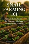 Snail Farming 101: A Beginner's Guide to Escargot Profits - Farmer's Library - 9798316286652