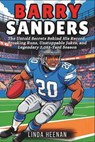 Barry Sanders: The Untold Secrets Behind His Record-Breaking Runs, Unstoppable Jukes, and Legendary 2,053-Yard Season - Linda Heenan - 9798316595334