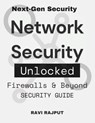 Network Security Unlocked: Firewalls & Beyond: Shielding Digital Assets Secure Your Network Firewall Essentials Security Guide Cyber Protection Networ - Ravi Rajput - 9798316658398