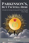 Parkinson's, But I'm Still Here: A Guide for Living, Loving and Caring Through Every Stage - Brown N. Megan - 9798316677559