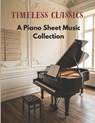 Timeless Classics: A Piano Sheet Music Collection - Dichard G - 9798317198848