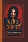 Alice Cooper: 101 Shocking Facts You Never Knew About the Godfather of Shock Rock!. - Jason M. Oliver - 9798317225865
