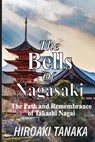 The Bells of Nagasaki: The Path and Remembrance of Takashi Nagai - Hiroaki Tanaka - 9798317355463