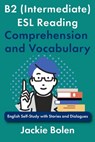 B2 (Intermediate) ESL Reading Comprehension and Vocabulary: English Self-Study with Stories and Dialogues - Jackie Bolen - 9798317355708