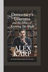 Alex Karp: Democracy's Dilemma and the Ethics of Knowing Too Much. - Jason M. Oliver - 9798317444204