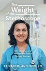 The Weight of the Stethoscope - Elizabeth Ann Ison RN - 9798318802614