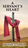 A SERVANT'S HEART - Daniel L. Jones - 9798318803079