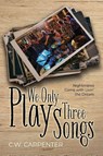 We Only Play Three Songs - C. W. Carpenter - 9798318803949