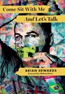 Come Sit With Me And Let's Talk - Brian Edwards - 9798318815065