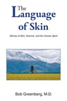 The Language of Skin: Stories of Skin, Science, and the Human Spirit - Bob Greenberg - 9798318827785