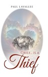 Grief...is a Thief - Paul Lavallee - 9798318833373