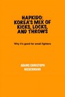 Hapkido: Korea's Mix of Kicks, Locks, and Throws: Why it's good for small fighters - Adams Christoph Niedermann - 9798319005113