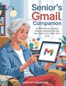 Senior's Gmail Companion (UPDATED FOR 2025): An Effortless and Updated Guide to Using Gmail the Easy Way-Even If You're Not Tech-Savvy - Chittah Publishing - 9798319068033
