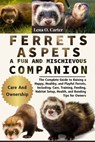 Ferrets As Pets: A Fun And Mischievous Companion: The Complete Guide To Raising A Happy, Healthy, And Playful Ferrets, Including: Care, Training, Feed - Lena O. Carter - 9798319156686